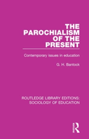 The Parochialism of the Present Contemporary issues in educationŻҽҡ[ G. H. Ba...