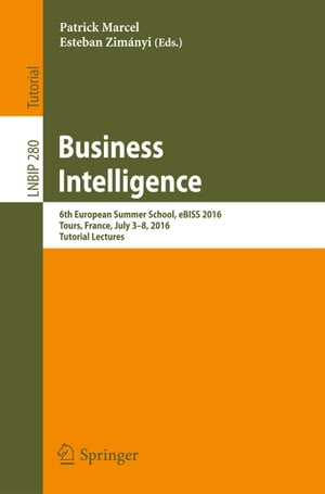 Business Intelligence 6th European Summer School, eBISS 2016, Tours, France, July 3-8, 2016, Tutorial LecturesŻҽҡ