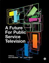 A Future for Public Service Television【電子書籍】