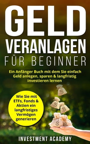 Geld Veranlagen f?r Beginner: Ein Anf?nger Buch mit dem Sie einfach Geld anlegen, sparen & langfristig investieren lernen. Wie Sie mit ETFs, Fonds & Aktien ein langfristiges Verm?gen generieren B?rse & Finanzen, #4