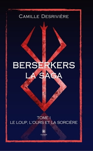 Berserkers - Tome 1 Le loup, lours et la sorci?reŻҽҡ[ Camille Desrivi?re ]