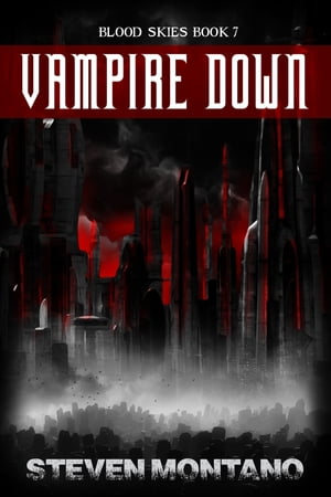 Vampire Down (Blood Skies, Book 7)【電子書籍】[ Steven Montano ]