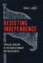Resisting Independence Popular Loyalism in the Revolutionary British Atlantic【電子...