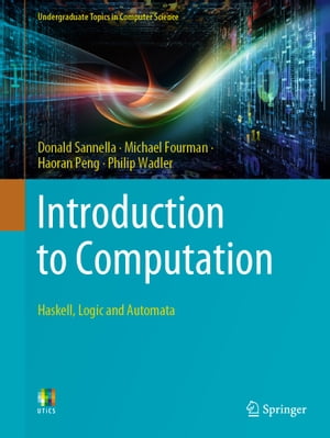 Introduction to Computation Haskell, Logic and Automata【電子書籍】 Donald Sannella