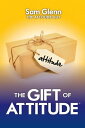The Gift of Attitude The Most Inspiring Ways to Create Exceptional Experiences f...