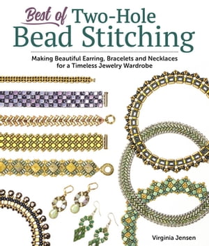 Best of Two-Hole Bead Stitching Making Beautiful Earrings, Bracelets and Necklaces for a Timeless Jewelry Wardrobe【電子書籍】 Virginia Jensen