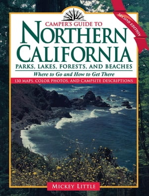 Camper 039 s Guide to Northern California Parks, Lakes, Forests, and Beaches【電子書籍】 Mickey Little