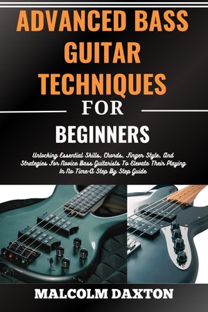 ŷKoboŻҽҥȥ㤨ADVANCED BASS GUITAR TECHNIQUES FOR BEGINNERS Unlocking Essential Skills, Chords, Finger Style, And Strategies For Novice Bass Guitarists To Elevate Their Playing In No Time-A Step By Step GuideŻҽҡ[ MALCOLM DAXTON ]פβǤʤ871ߤˤʤޤ