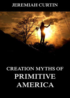 Creation Myths of Primitive America