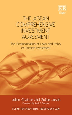 The ASEAN Comprehensive Investment Agreement The Regionalisation of Laws and Policy on Foreign Investment
