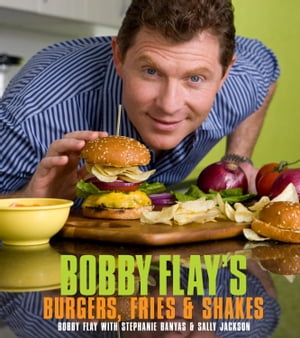 Bobby Flay's Burgers, Fries, and Shakes