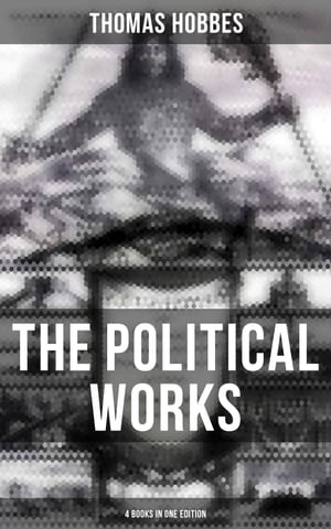 The Political Works of Thomas Hobbes (4 Books in