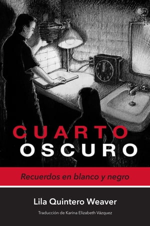 Cuarto oscuro Recuerdos en blanco y negro【電子書籍】[ Lila Quintero Weaver ]
