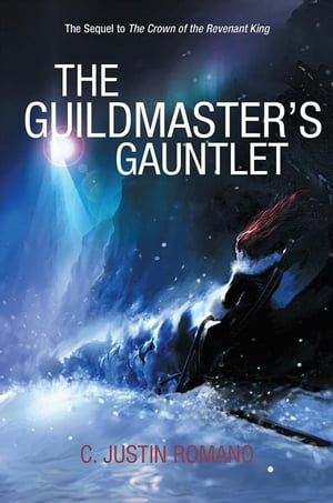 The Guildmaster’S Gauntlet An Argentia Dasani Adventure【電子書籍】 C. Justin Romano