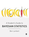 A Student’s Guide to Bayesian Statistics【電子書籍】[ Ben Lambert ]