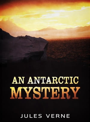 An Antarctic MysteryŻҽҡ[ Jules Verne ]