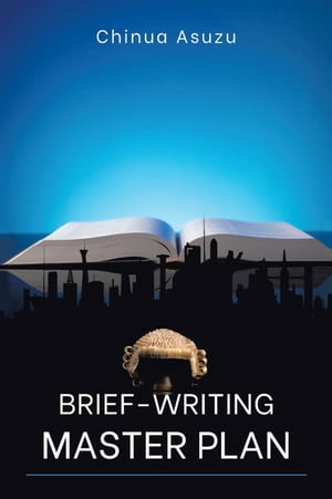 Brief-Writing Master Plan【電子書籍】[ Chinua Asuzu ]