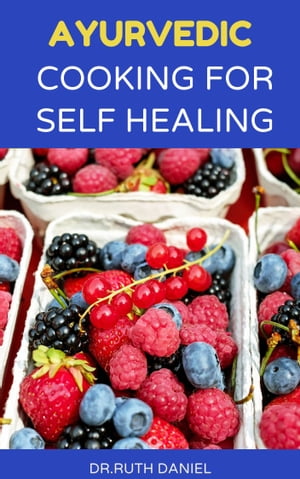 Ayurvedic Cooking for Self Healing A Cookbook with Herbal Healing Tips from the Kitchen 【電子書籍】 Dr. Ruth Daniel