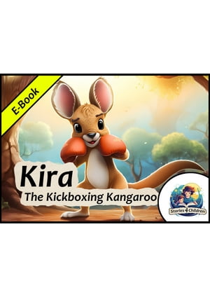 Kira - The Kickboxing Kangaroo Short Bedtime Stories For Kids - English【電子書籍】 Anna Rose
