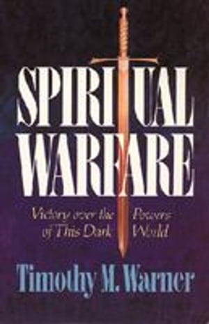 Spiritual Warfare: Victory over the Powers of this Dark World