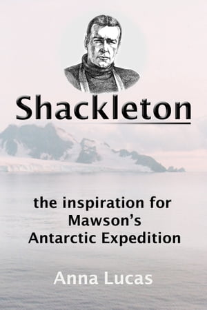 Shackleton: the inspiration for Mawson's Antarctic Expedition
