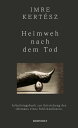 Heimweh nach dem Tod Arbeitstagebuch zur Entstehung des ≪Romans eines Schicksallosen≫【電子書籍】 Imre Kert sz