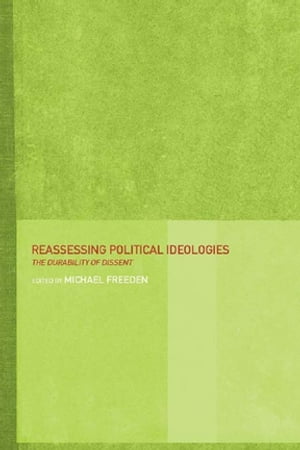 Reassessing Political Ideologies The Durability of Dissent【電子書籍】