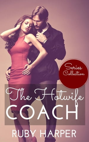 The Hotwife Coach - Series Collection The Hotwife Coach, #5【電子書籍】[ Ruby Harper ]