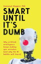 Smart Until It 039 s Dumb Why artificial intelligence keeps making epic mistakes (and why the AI bubble will burst)【電子書籍】 Emmanuel Maggiori