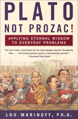 Plato, Not Prozac! Applying Eternal Wisdom to Ev
