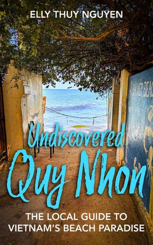 Undiscovered Quy Nhon: The Local Guide to Vietnam's Beach Paradise