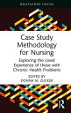 Case Study Methodology for Nursing Exploring the Lived Experience of those with Chronic Health Problems【電子書籍】[ Donna M. Zucker ]