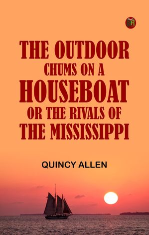 ŷKoboŻҽҥȥ㤨The Outdoor Chums on a Houseboat; Or, The Rivals of the MississippiŻҽҡ[ Quincy Allen ]פβǤʤ158ߤˤʤޤ