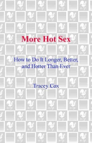 More Hot Sex How to Do It Longer, Better, and Hotter Than Ever【電子書籍】 Tracey Cox