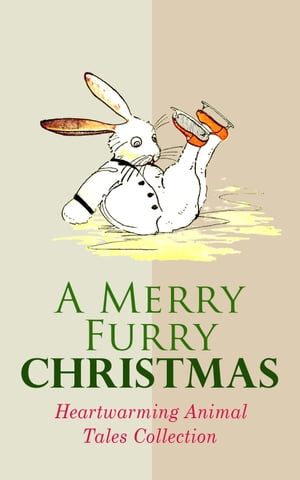 A Merry Furry Christmas: Heartwarming Animal Tales Collection The Cricket on the Hearth, The Tailor of Gloucester, Voyages of Doctor Dolittle, The Wind in the Willows, The Wonderful Wizard of OZ, The Nutcracker and the Mouse King, Cat & 