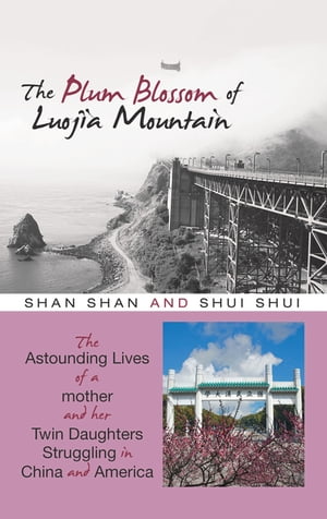 The Plum Blossom of Luojia Mountain The Astounding Lives of a Mother and Her Twin Daughters Struggling in China and AmericaŻҽҡ[ Shan Shan ]