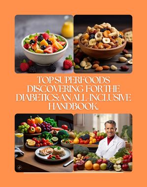 Top Superfoods Discovering For The Diabetics An All-Inclusive Handbook