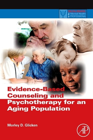 Evidence-Based Counseling and Psychotherapy for an Aging Population【電子書籍】 Morley D. Glicken