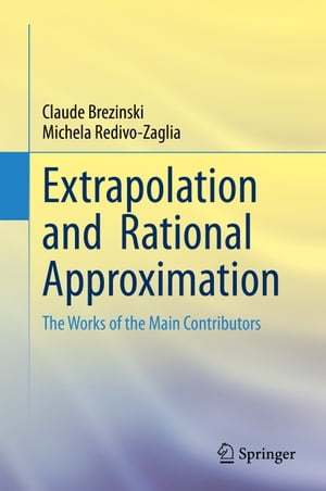 Extrapolation and Rational Approximation The Works of the Main Contributors