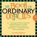 The Book Of Ordinary Oracles Use Pocket Change, Popsicle Sticks, a TV Remote, this Book, and More to Predict the Future and Answer Your Questions【電子書籍】 Lon Milo DuQuette