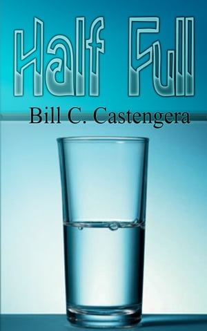 Half Full【電子書籍】[ Bill C. Castengera ]