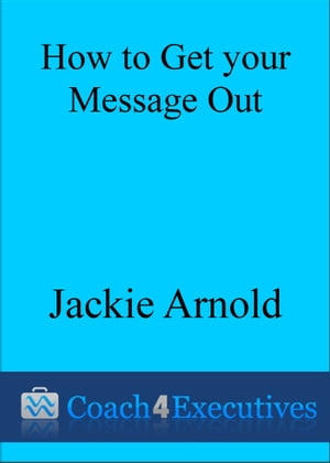 How to Get Your Message Out