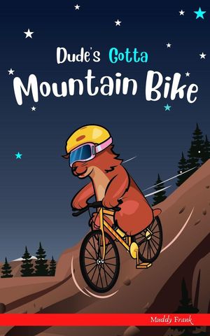 Dude's Gotta Mountain Bike Dude Series【電子書籍】[ Muddy Frank ]