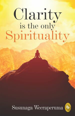 Clarity is the only (Spirituality)
