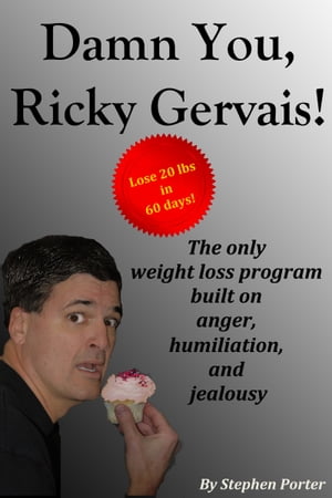 Damn You, Ricky Gervais The Only Weight Loss Program Built On Anger, Humiliation And Jealousy【電子書籍】 Stephen Porter