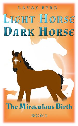 The Miraculous Birth Light Horse, Dark Horse, 1【電子書籍】 Lavay Byrd