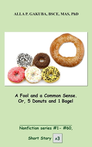 A Fool and a Common Sense. Or, 5 Donuts and 1 Bagel.