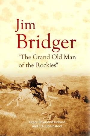 Jim Bridger "The Grand Old Man of the Rockies"