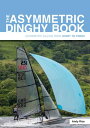 The Asymmetric Dinghy Book Asymmetric Sailing From Start To Finish【電子書籍】 Andy Rice