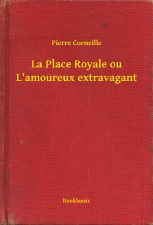 La Place Royale ou L'amoureux extravagant【電